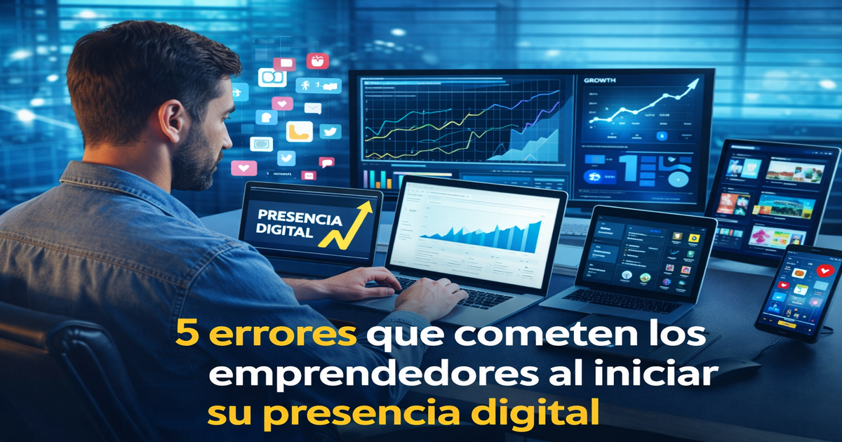 5 Errores Que Cometen Los Emprendedores Al Iniciar Su Presencia Digital